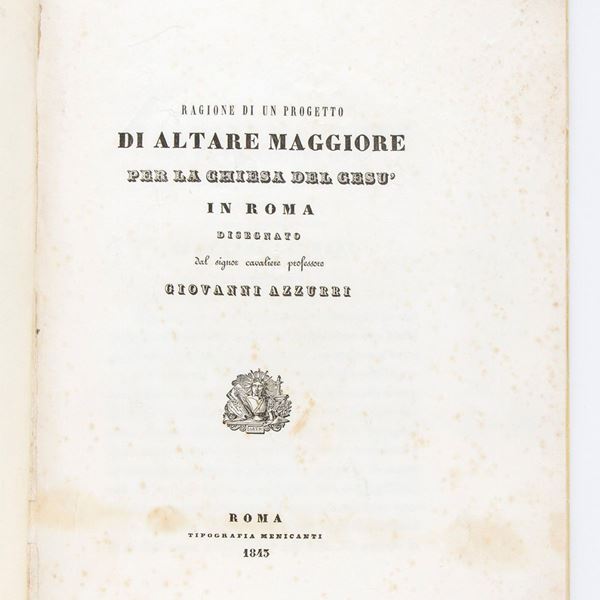 GIOVANNI AZZURRI	RAGIONE DI UN PROGETTO DI ALTARE MAGGIORE PER LA CHIESA DEL GESU IN ROMA. Roma 1843