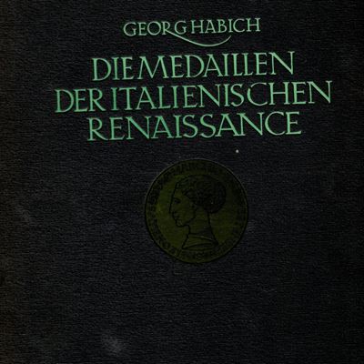 Habich Georg. Die Medaillen Der Italienischen Renaissance. Stuttgart e Berlino 1923