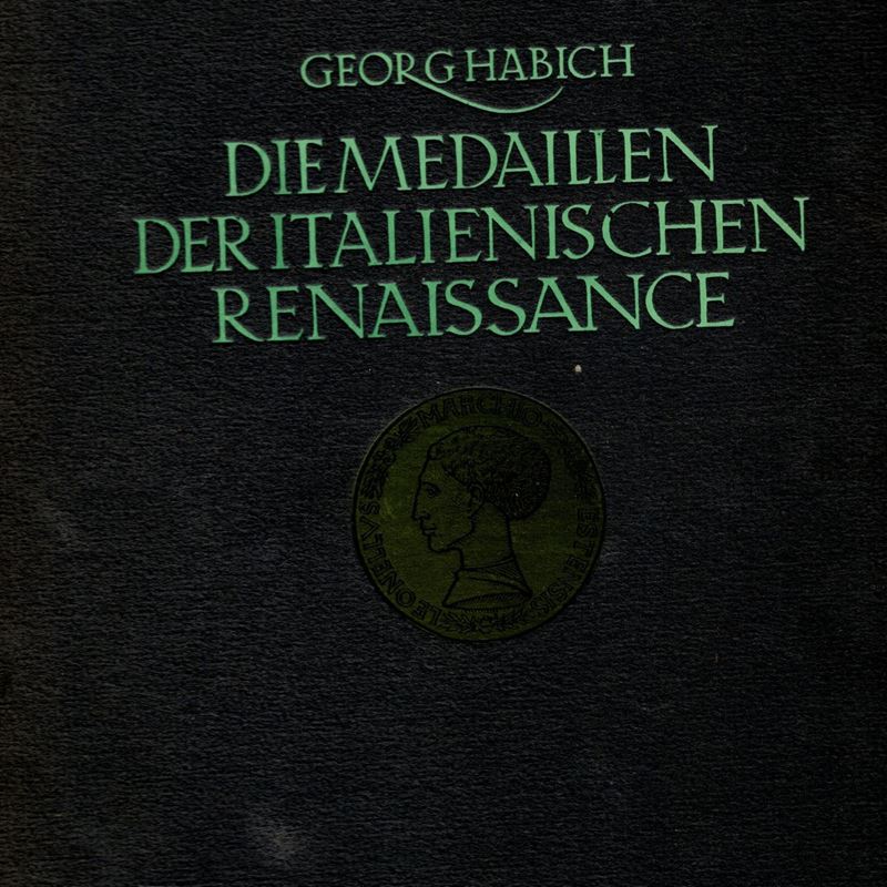 Habich Georg. Die Medaillen Der Italienischen Renaissance. Stuttgart e Berlino 1923