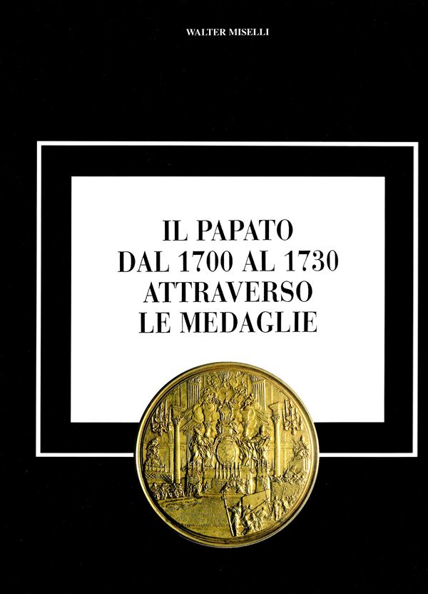 MISELLI  Walter. - Il papato dal 1700 al 1730 attraverso le medaglie. Milano, 1997  - Auction Plaquettes and Medals from the 14th to the 19th century - Bertolami Fine Art - Casa d'Aste