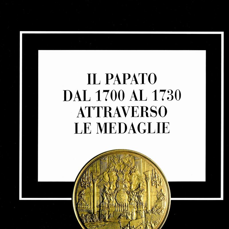 Miselli Walter. - il Papato dal 1700 al 1730 Attraverso le Medaglie. Milano, 1997