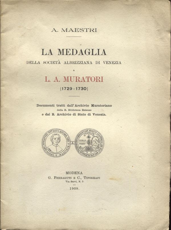 MAESTRI  A. -  La medaglia della Società Albirizziana di Venezia a L. A. Muratori.  Modena, 1909