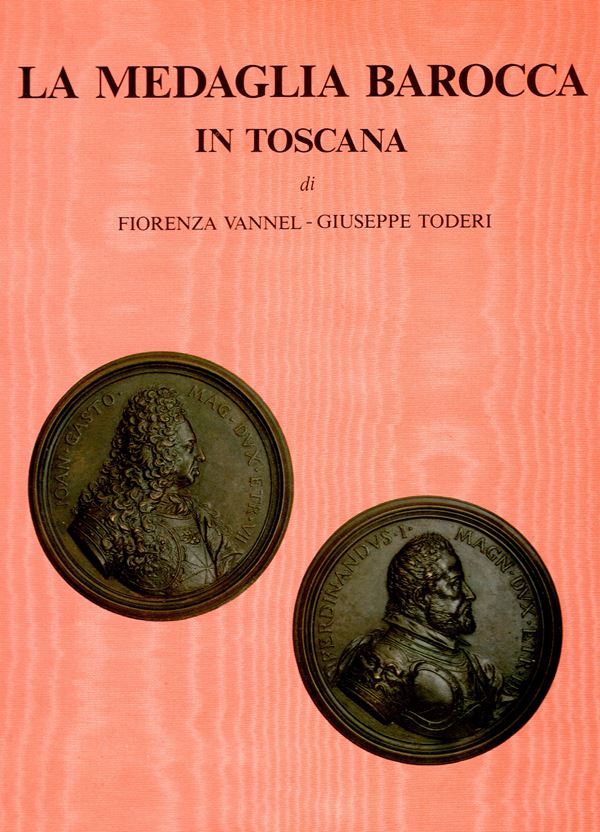 VANNEL  F. – TODERI  G. -  La medaglia barocca in Toscana. Firenze, 1987  - Asta Placchette e medaglie dal XIV al XIX secolo - Bertolami Fine Art - Casa d'Aste