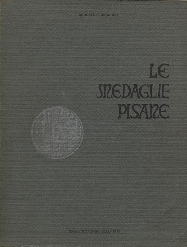 BERNARDINI  R. -  Le medaglie pisane. Pisa, 1973  - Auction Plaquettes and Medals from the 14th to the 19th century - Bertolami Fine Art - Casa d'Aste