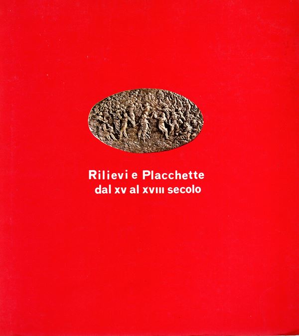 CANNATA  P. Rilievi e placchette dal XV al XVIII secolo. (Roma, Museo di Palazzo Venezia  Febbraio-Aprile 1982). Roma 1982