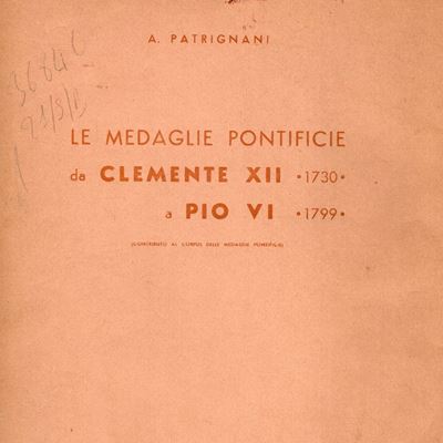 Patrignani A. - le Medaglie Pontificie da Clemente XII 1730 a Pio Vi 1799. Bologna, 1939. Ed. di ...