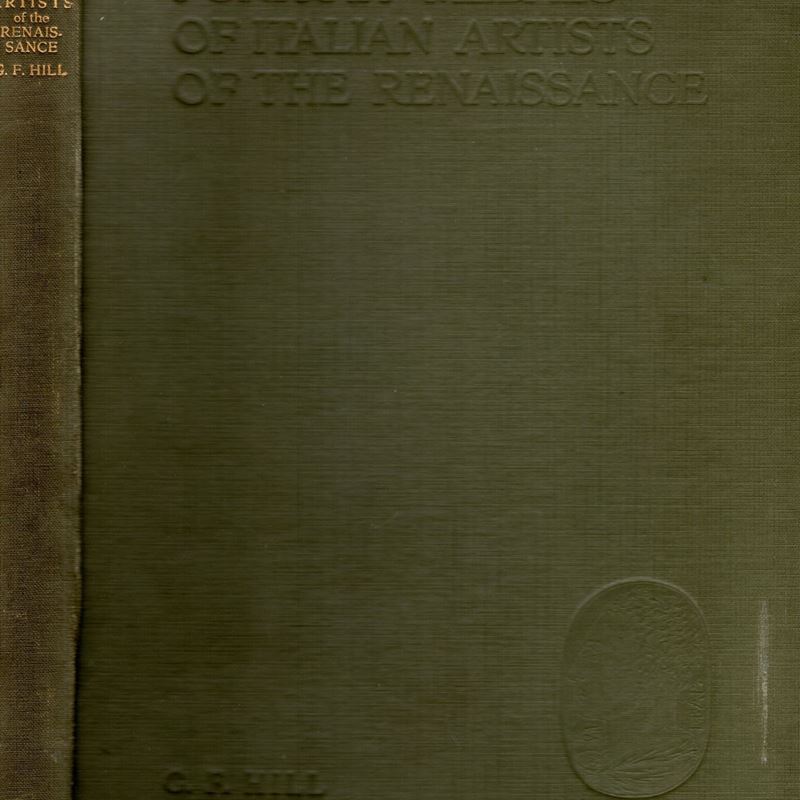 Hill G. F. - Portrait Medals Of Italian Artist Of The Renaissance. London, 1912
