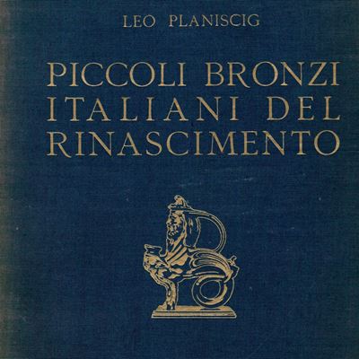 Planiscig L. - Piccoli Bronzi Italiani De Rinascimento. Milano, 1930