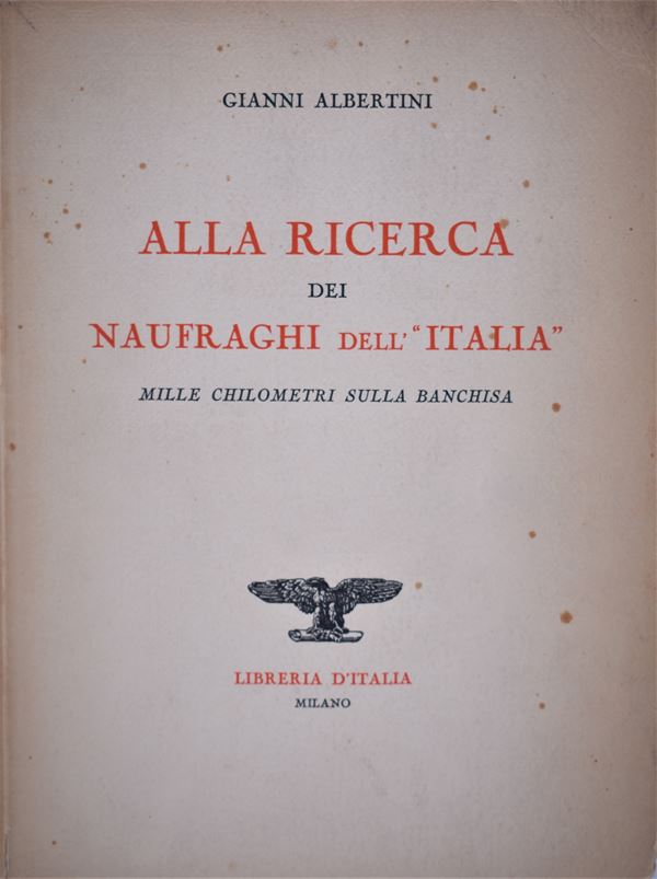 ALBERTINI, Gianni. ALLA RICERCA DEI NAUFRAGHI DELL'ITALIA. 1929.