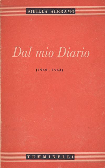 Aleramo, Sibilla. dal Mio Diario (1940-1944). 1945. Tumminelli, Roma. In-8º, MM. 190x120, Pp. 366...