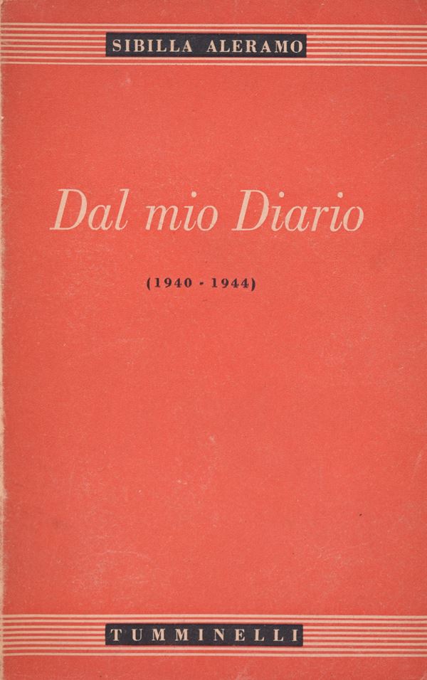 ALERAMO, Sibilla. DAL MIO DIARIO (1940-1944). 1945. Tumminelli, Roma. In-8º, mm. 190x120, pp. 366. Brossura editoriale.