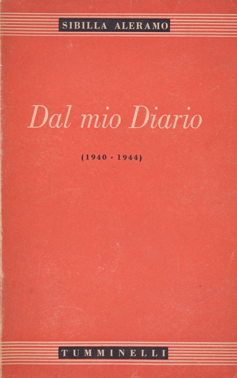 Aleramo, Sibilla. dal Mio Diario (1940-1944). 1945. Tumminelli, Roma. In-8º, MM. 190x120, Pp. 366...