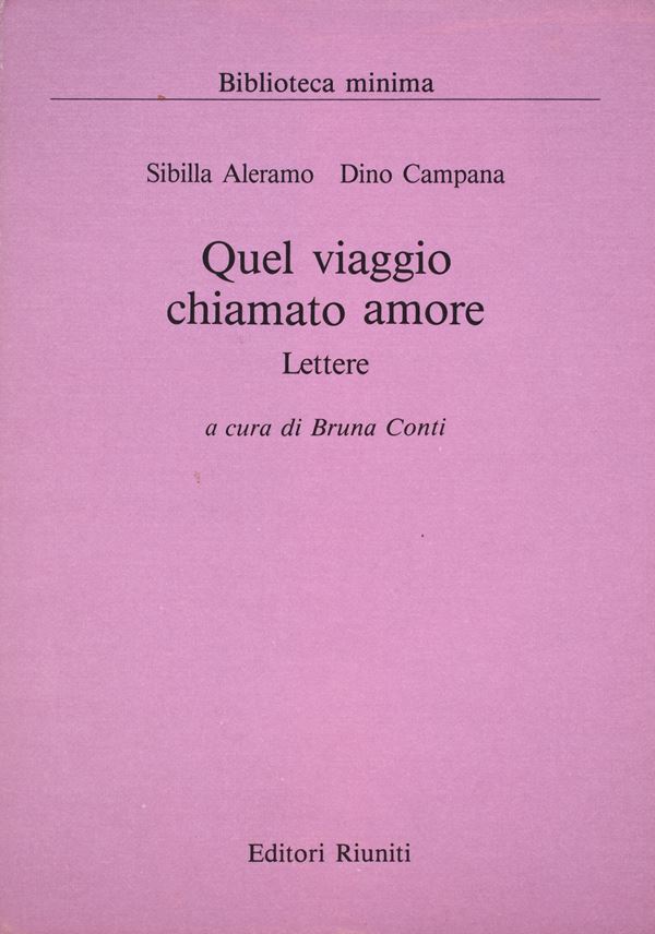 ALERAMO, Sibilla. CAMPANA, Dino.  UN VIAGGIO CHIAMATO AMORE (LETTERE 1916-1918). 1987.