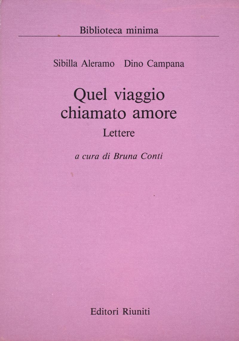 Aleramo, Sibilla. Campana, Dino. un Viaggio Chiamato Amore (lettere 1916-1918). 1987.