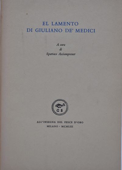 Asciamprener, Spartaco (a Cura Di). El Lamento di Giuliano De' Medici. 1953.