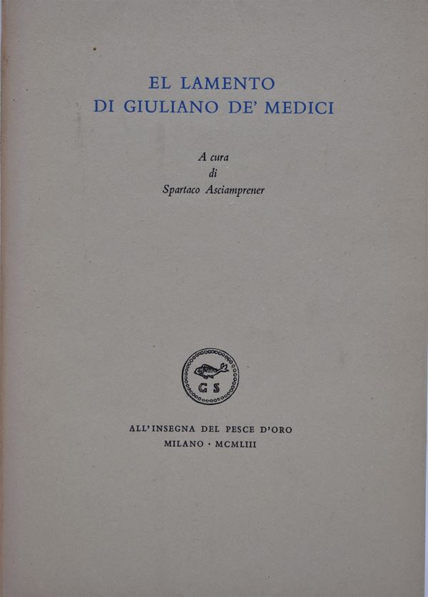 ASCIAMPRENER, Spartaco (a cura di). EL LAMENTO DI GIULIANO DE' MEDICI. 1953.