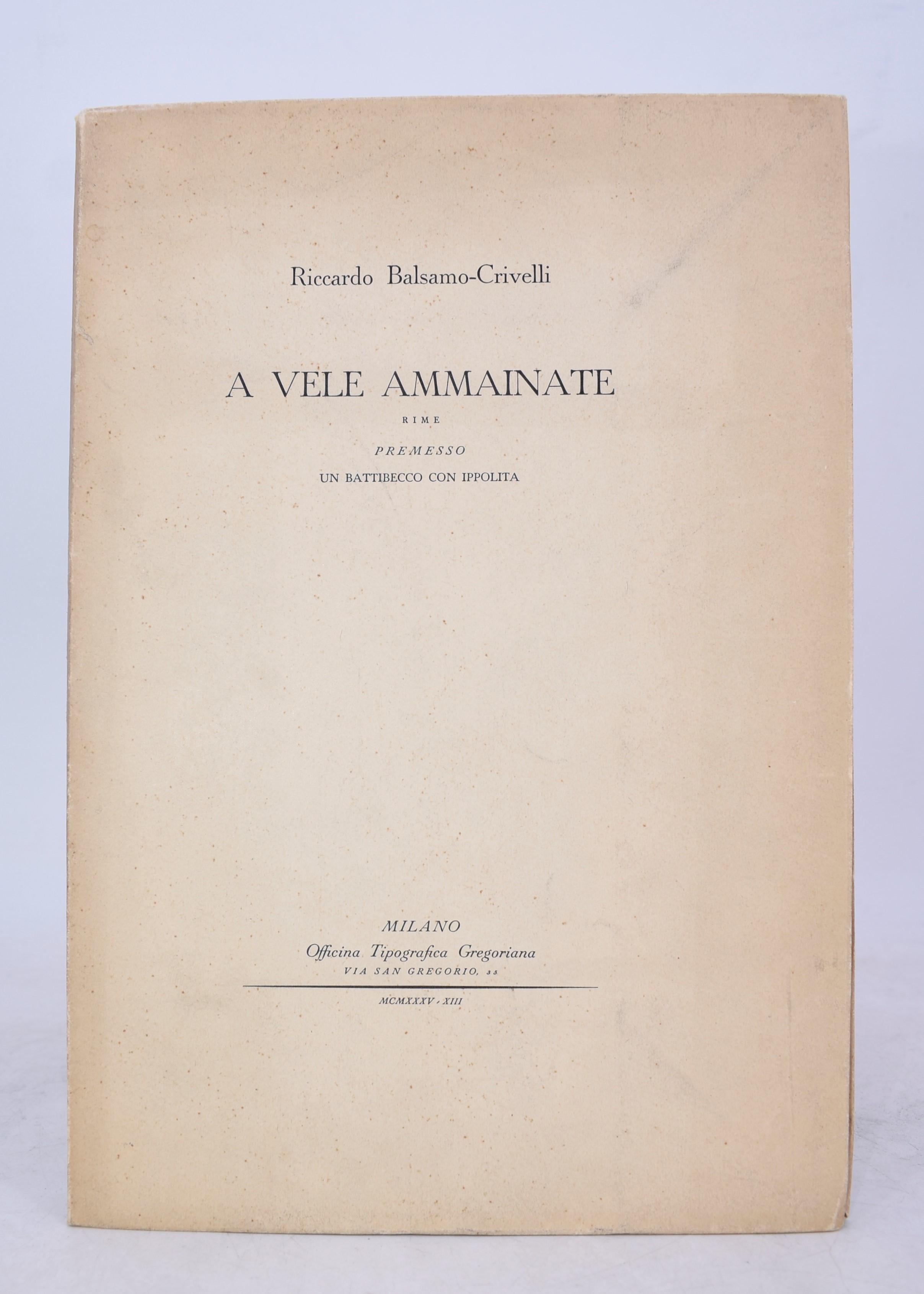 Balsamo-crivelli, Riccardo. a Vele Ammainate. Rime, Premesso un Battibecco con Ippolita. 1935.