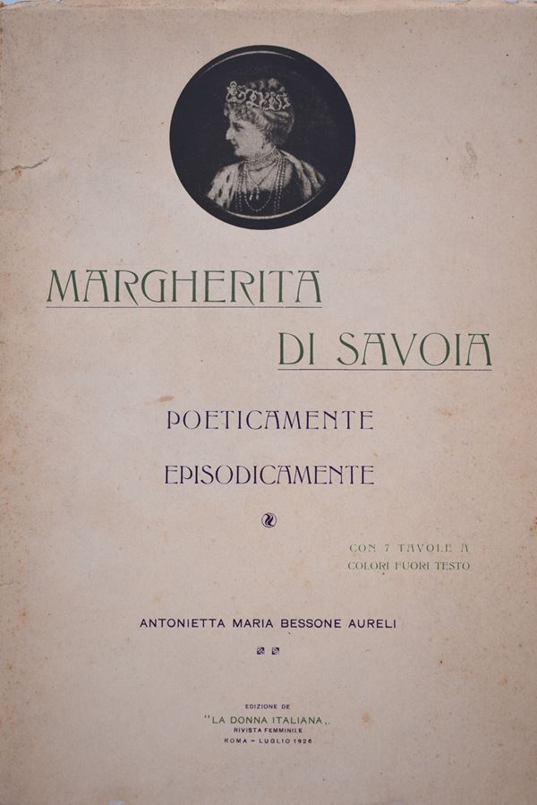 BESSONE AURELJ, Antonietta Maria. MARGHERITA DI SAVOIA. POETICAMENTE EPISODICAMENTE. 1926.