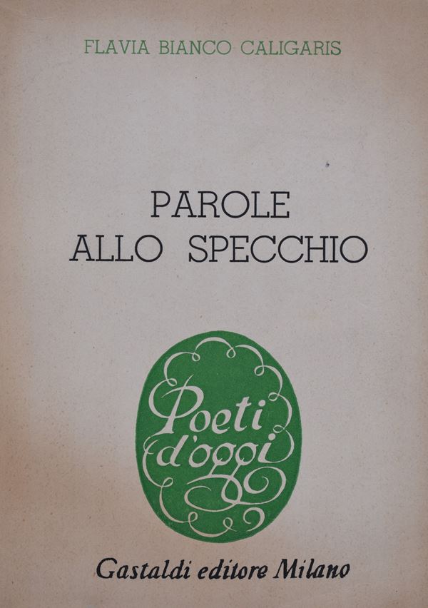 BIANCO CALIGARIS, Flavia. PAROLE ALLO SPECCHIO. 1956.  - Auction Ancient and rare books, italian first editions of 20th century - Bertolami Fine Art - Casa d'Aste