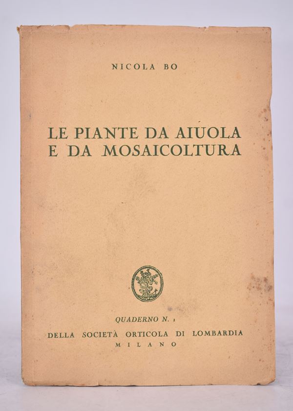 BO, Nicola. LE PIANTE DA AIUOLA E DA MOSAICOLTURA. 1934.