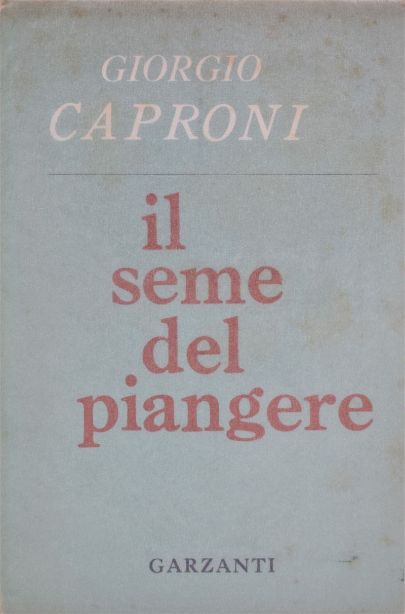 Caproni, Giorgio. il Seme del Piangere. 1959.