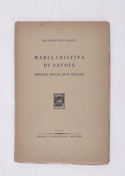 Croce, Benedetto. Maria Cristina di Savoia. Regina delle Due Sicilie. 1924.