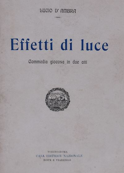D’ambra, Lucio. Effetti di Luce. Commedia Giocosa in Due Atti. 1906.
