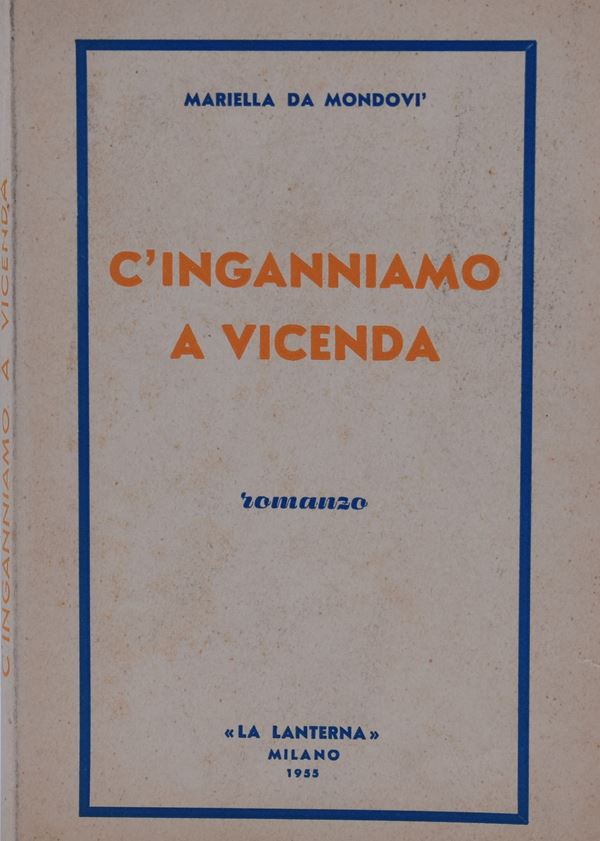 DA MONDOVI’, Mariella. C’INGANNIAMO A VICENDA. ROMANZO. 1955.  - Auction Ancient and rare books, italian first editions of 20th century - Bertolami Fine Art - Casa d'Aste