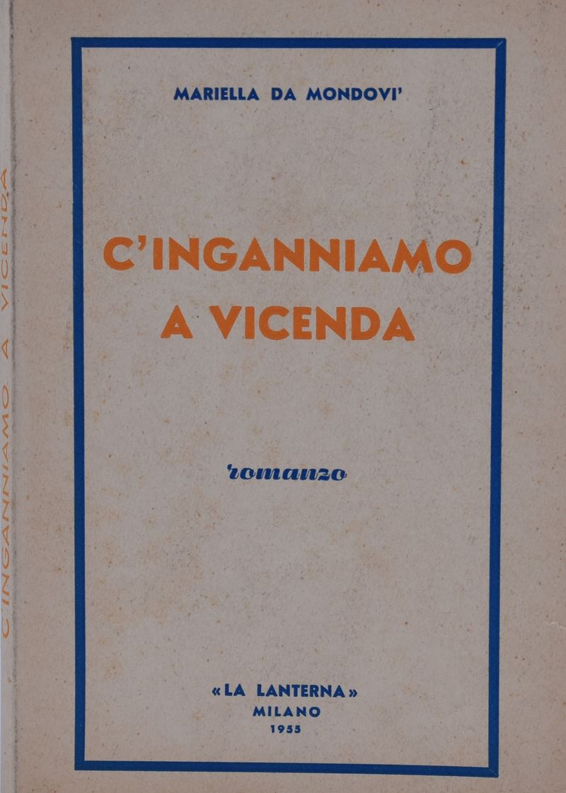 Da Mondovi’, Mariella. C’inganniamo a Vicenda. Romanzo. 1955.