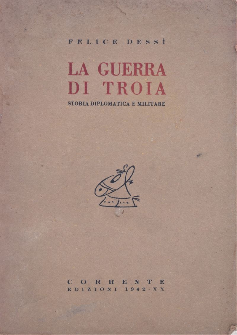 Dessi', Felice. la Guerra di Troia. Storia Diplomatica e Militare. 1942.