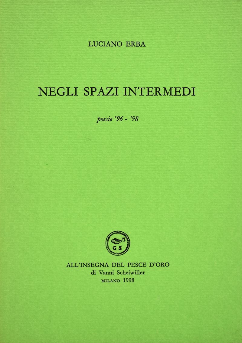 Erba, Luciano. negli Spazi Intermedi. Poesie '96-'98. 1998.
