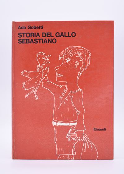 Gobetti, Ada. Storia del Gallo Sebastiano Ovverossia il Tredicesimo Uovo. 1963.