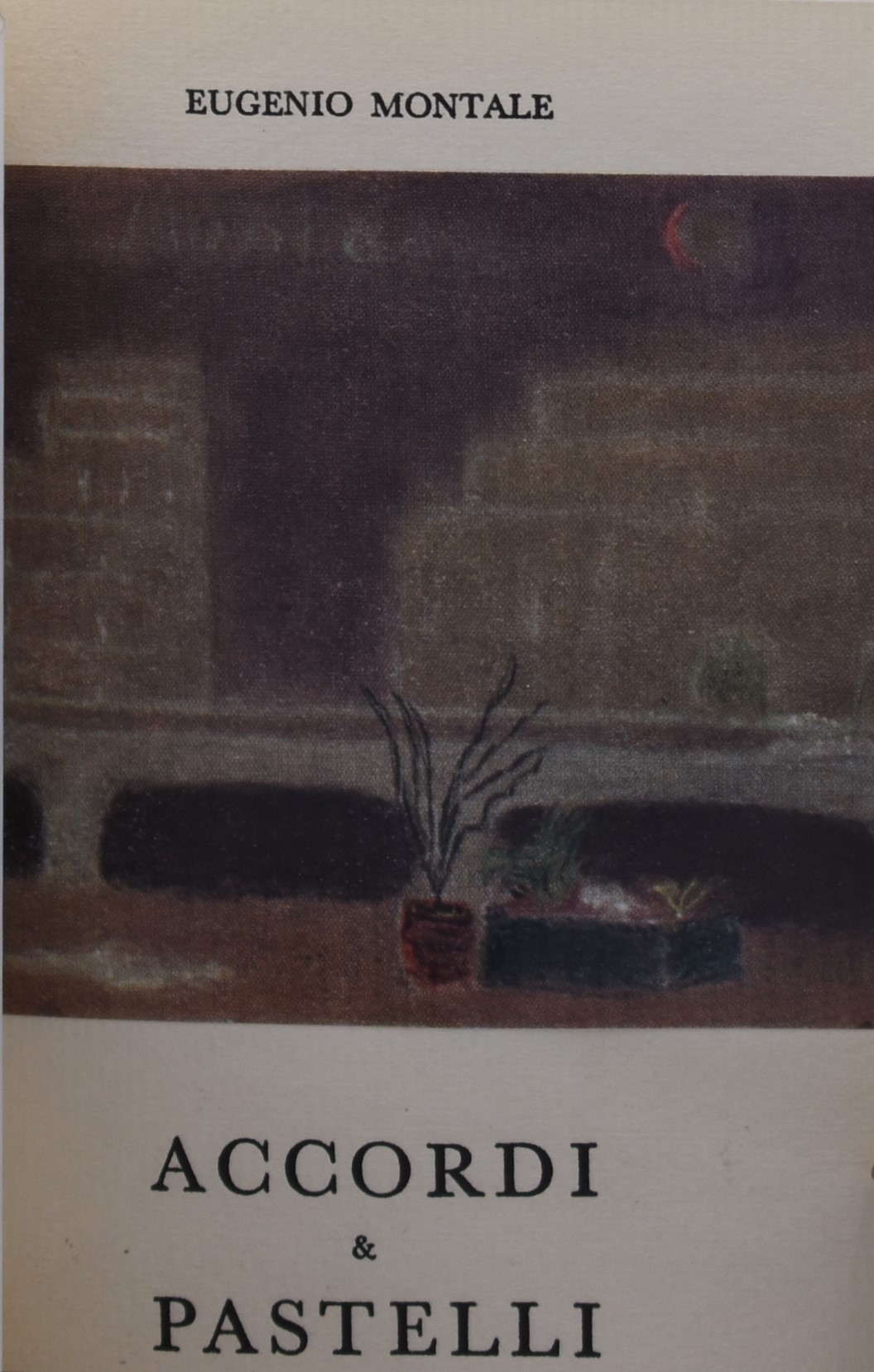 Montale, Eugenio. Accordi e Pastelli. Otto Poesie e Sei Dipinti. 1962.