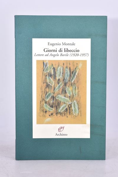 Montale, Eugenio. Giorni di Libeccio. Lettere Ad Angelo Barile (1920-1957). 2002.