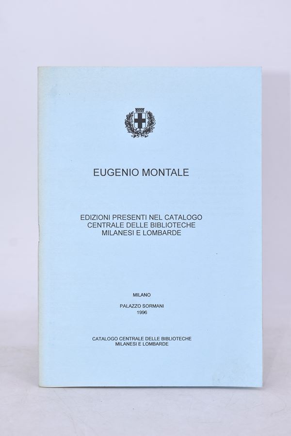 EUGENIO MONTALE. EDIZIONI PRESENTI NEL CATALOGO CENTRALE DELLE BIBLIOTECHE MILANESI E LOMBARDE. PALAZZO SORMANI. 1996.