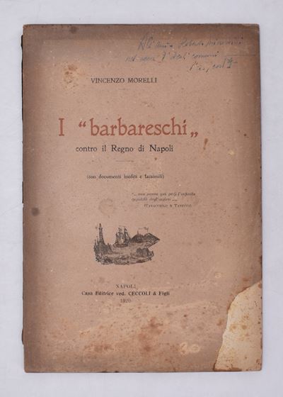 Morelli, Vincenzo. i “barbareschi” Contro il Regno di Napoli. con Documenti Inediti e Facsimili. ...
