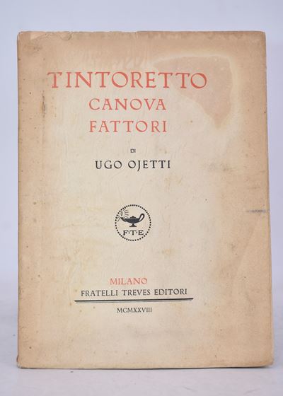 Ojetti, Ugo. Tintoretto, Canova, Fattori. 1928.