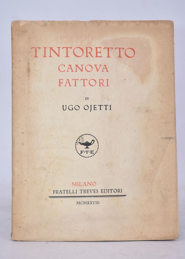 OJETTI, Ugo. TINTORETTO, CANOVA, FATTORI. 1928.