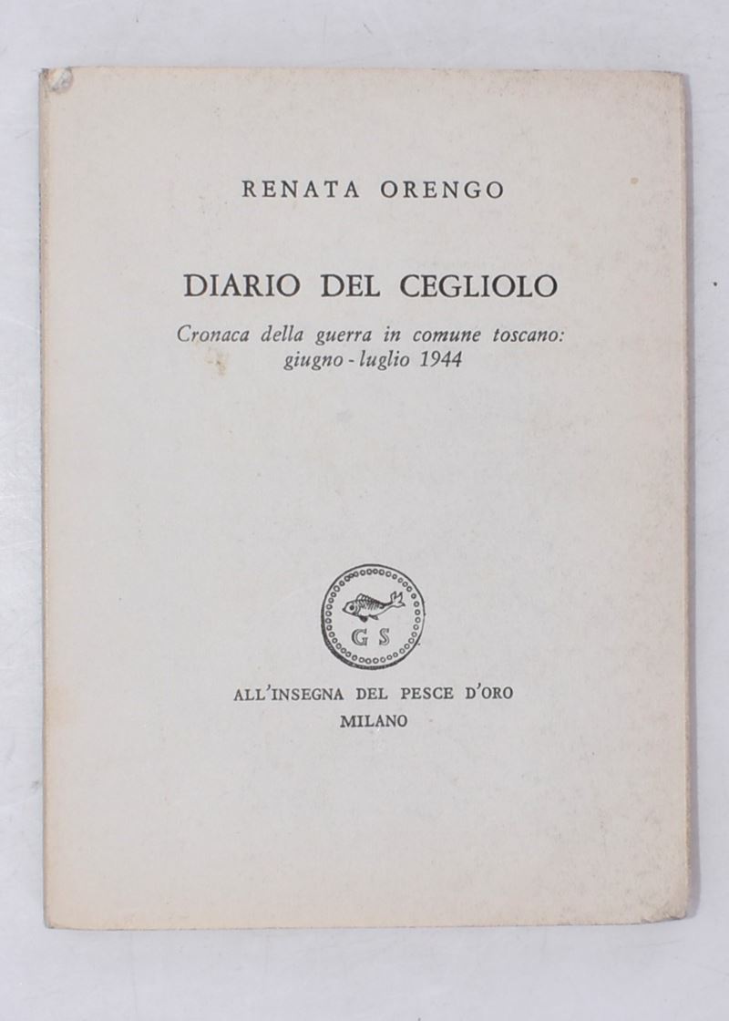 Orengo, Renata. Diario del Cegliolo. Cronaca della Guerra in Comune Toscano: Giugno-luglio 1944. ...