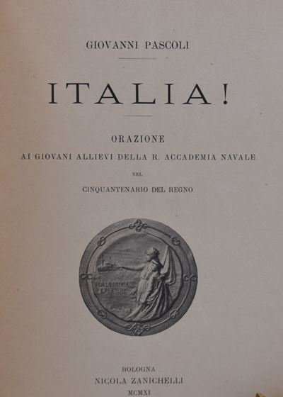 Pascoli, Giovanni. Italia! Orazione ai Giovani Allievi della Reale Accademia Navale nel Cinquante...