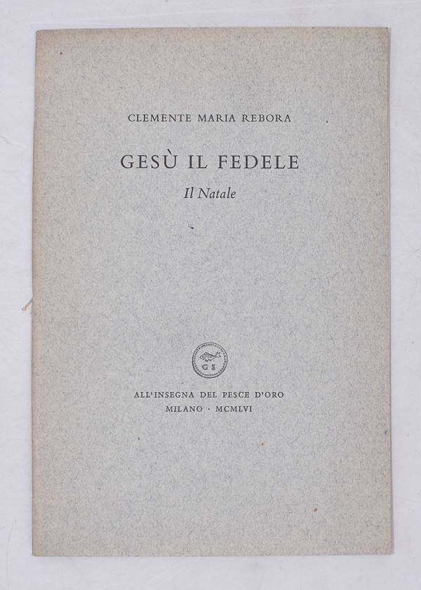 REBORA, Clemente. GESÙ IL FEDELE. IL NATALE. 1956.  - Auction Ancient and rare books, italian first editions of 20th century - Bertolami Fine Art - Casa d'Aste