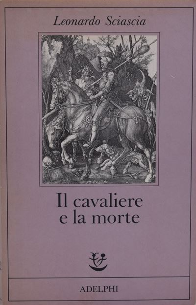 Sciascia, Leonardo. il Cavaliere e la Morte: Sotie. 1988.