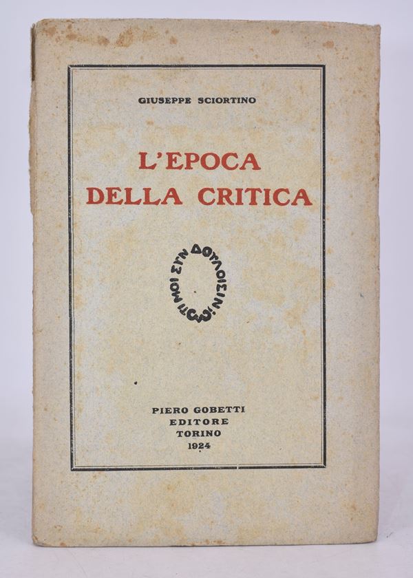 SCIORTINO, Giuseppe. L'EPOCA DELLA CRITICA. 1924.  - Auction Ancient and rare books, italian first editions of 20th century - Bertolami Fine Art - Casa d'Aste