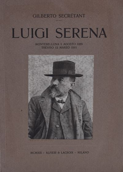 Secretant, Gilberto. Luigi Serena. Montebelluna, 1 Agosto 1855 Treviso, 12 Marzo 1911. 1913.