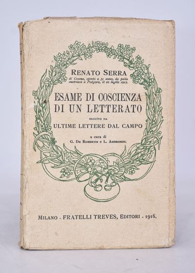 Serra, Renato. Esame di Coscienza di un Letterato. Seguito da Ultime Lettere dal Campo. 1916.