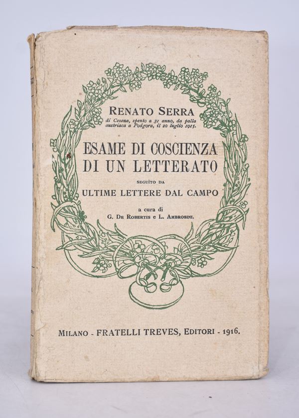 SERRA, Renato. ESAME DI COSCIENZA DI UN LETTERATO. SEGUITO DA ULTIME LETTERE DAL CAMPO. 1916.