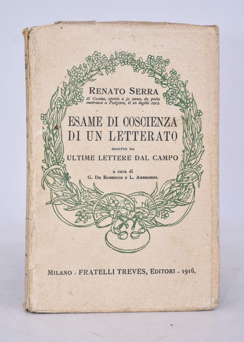 Serra, Renato. Esame di Coscienza di un Letterato. Seguito da Ultime Lettere dal Campo. 1916.