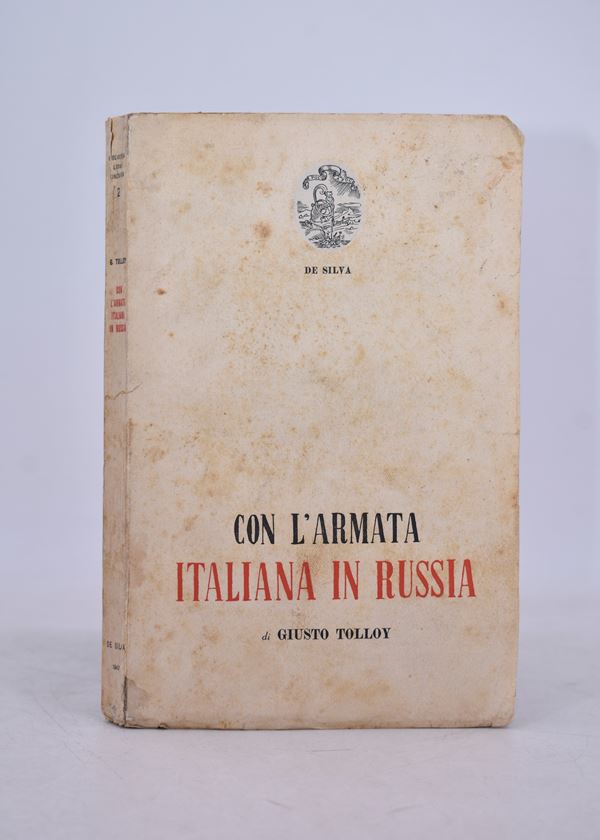TOLLOY, Giusto. CON L'ARMATA ITALIANA IN RUSSIA. 1947.  - Asta Libri antichi, rarità bibliografiche e prime edizioni del '900 - Bertolami Fine Art - Casa d'Aste