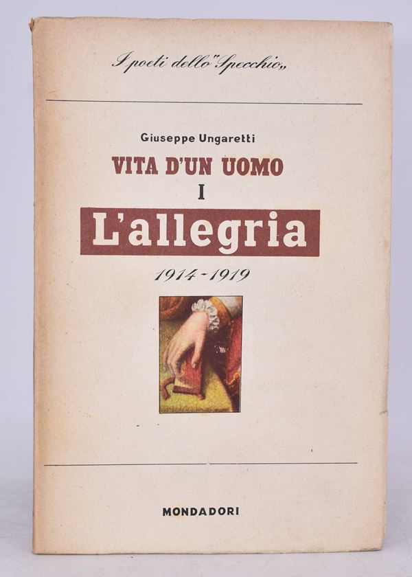 UNGARETTI, Giuseppe. L'ALLEGRIA (1914-1919). VITA DI UN UOMO I. 1942.  - Auction Ancient and rare books, italian first editions of 20th century - Bertolami Fine Art - Casa d'Aste