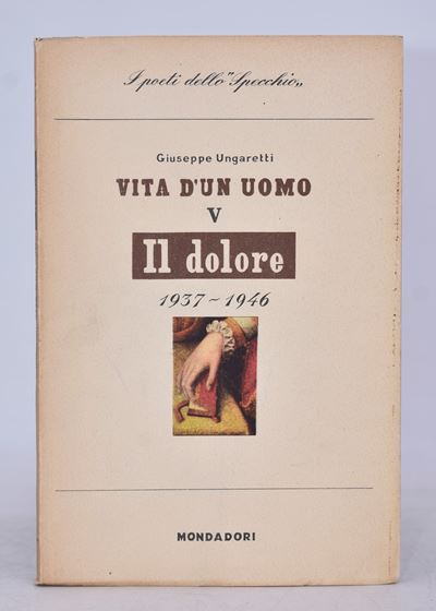 Ungaretti, Giuseppe. il Dolore (1937-1946). Vita di un Uomo V. 1947.
